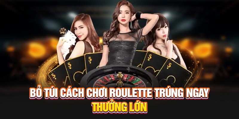 Bỏ qua chiến lược chơi Roulette để đảm bảo thắng lớn