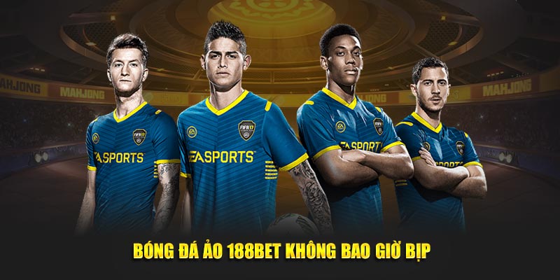 Bóng đá ảo 188BET không bao giờ bịp
