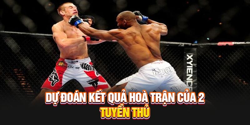 Dự đoán kết quả hòa trận của 2 tuyển thủ