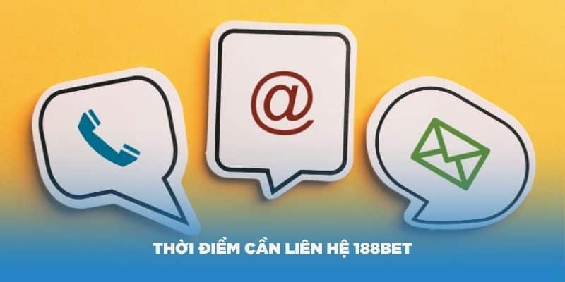 Liên hệ với 188BET khi bạn cần hỗ trợ để được giải đáp một cách cụ thể.