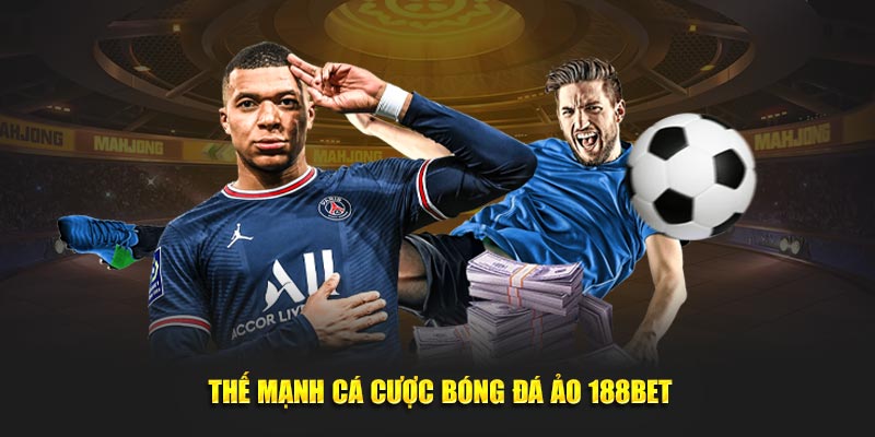 Thế mạnh cá cược bóng đá ảo 188BET