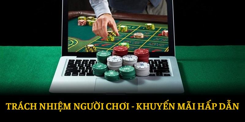 Chương trình khuyến mãi đặc biệt dành cho các người chơi có trách nhiệm.