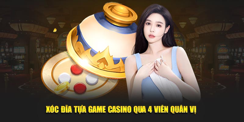Xóc đĩa qua bốn mặt quần vị trong casino